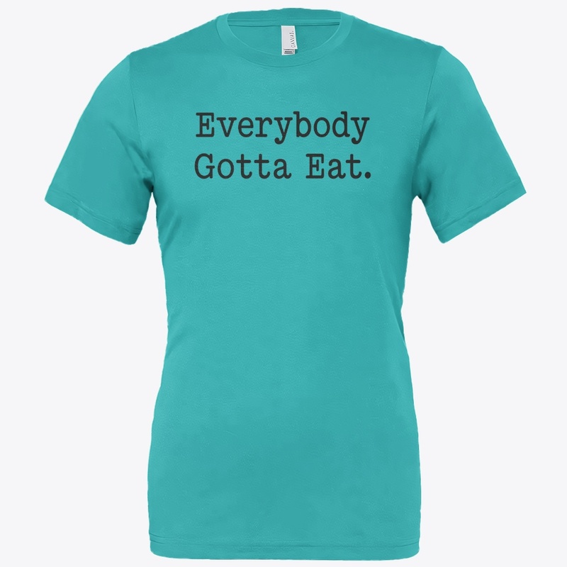 EVERYBODY GOTTA EAT