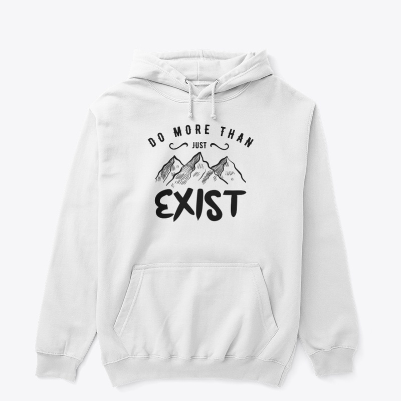 Do More Than Just Exist