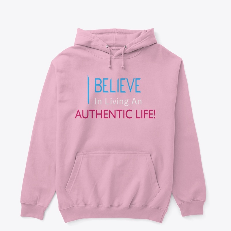 I Believe in Living An Authentic Life!