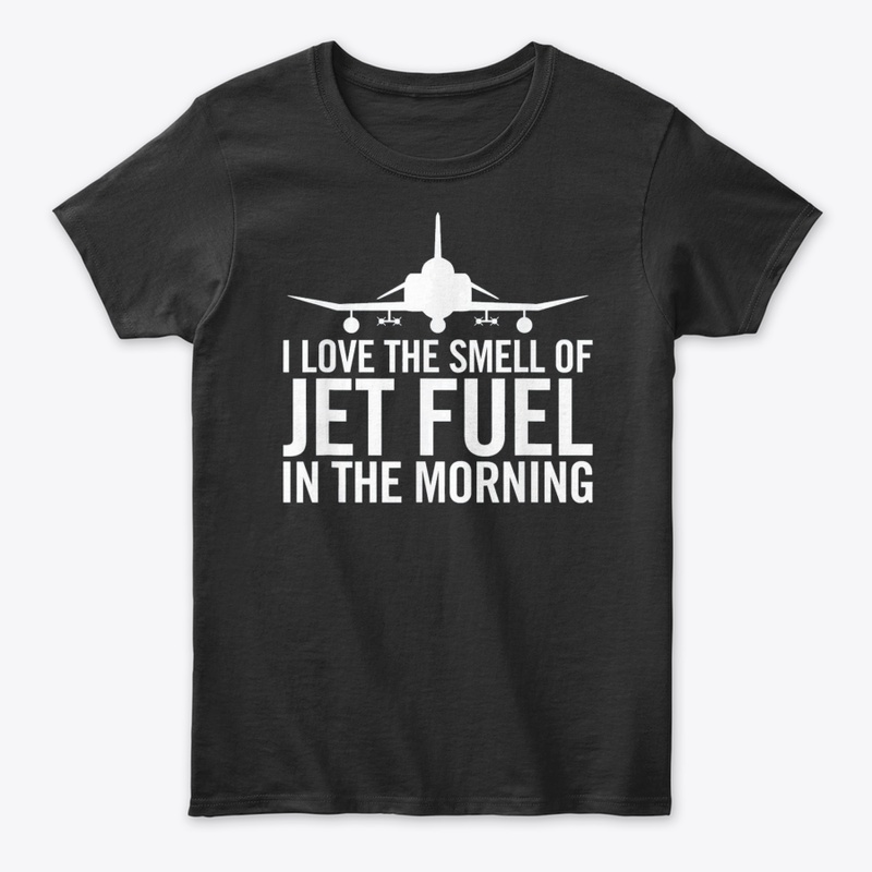 I Love The Smell Of Jet Fuel Tshirt