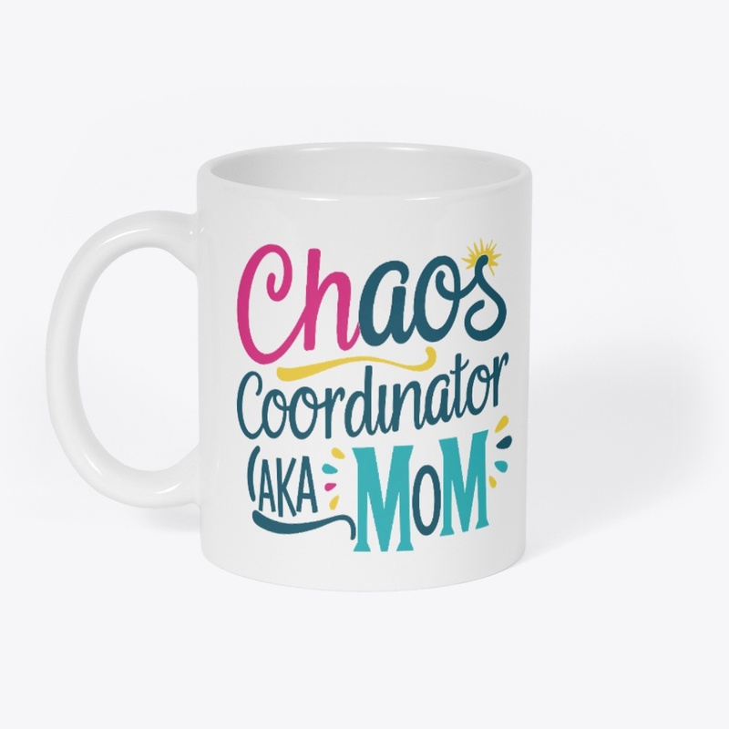 Chaos Coordinator AKA Mom 