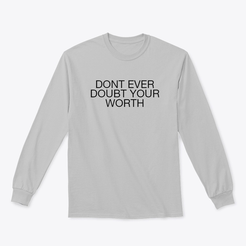 DONT EVER DOUBT YOUR WORTH