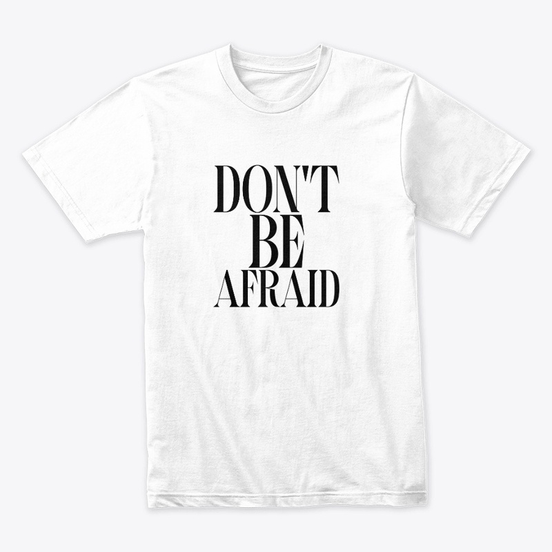 DON'T BE AFRAID