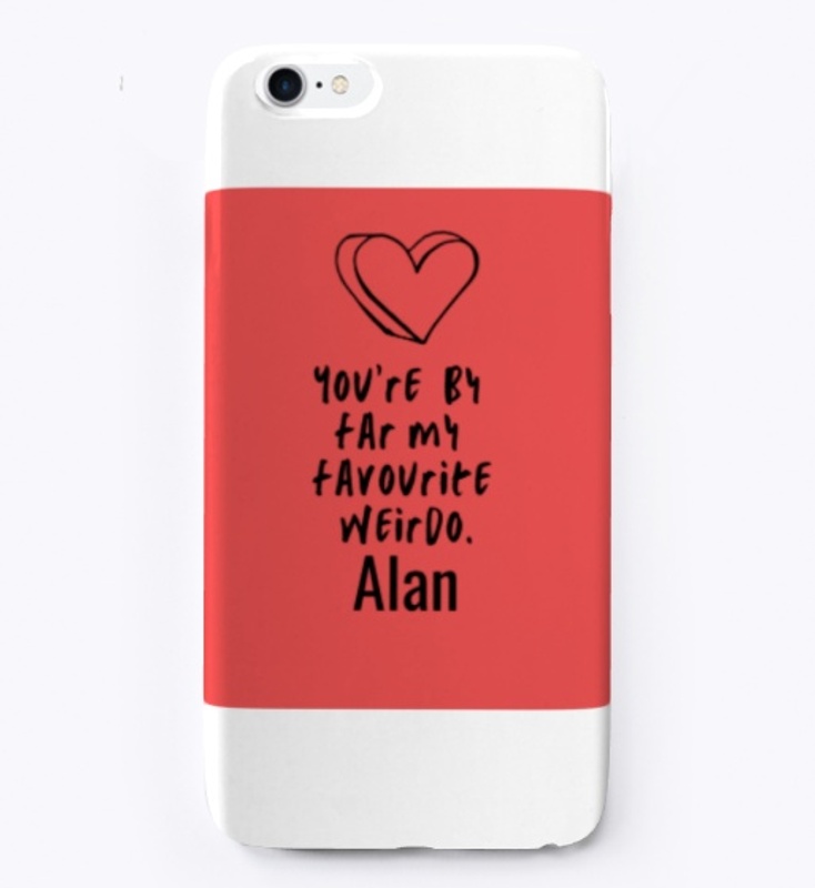 You're by far my favourite wierdo Alan