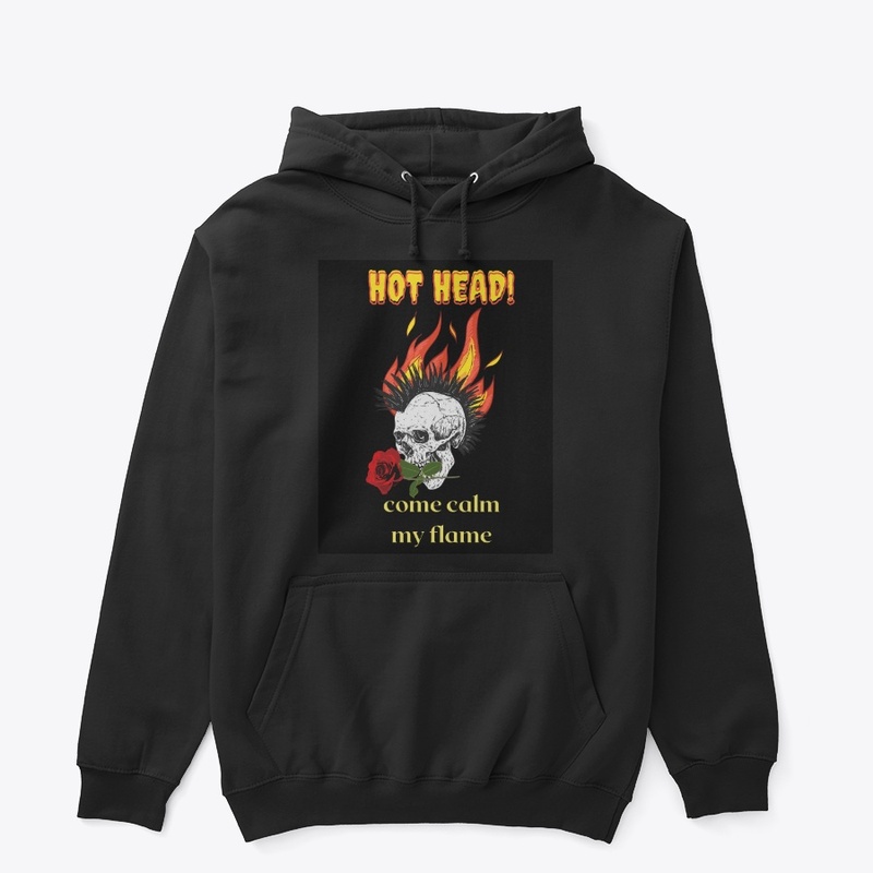 Hot head come calm my flame
