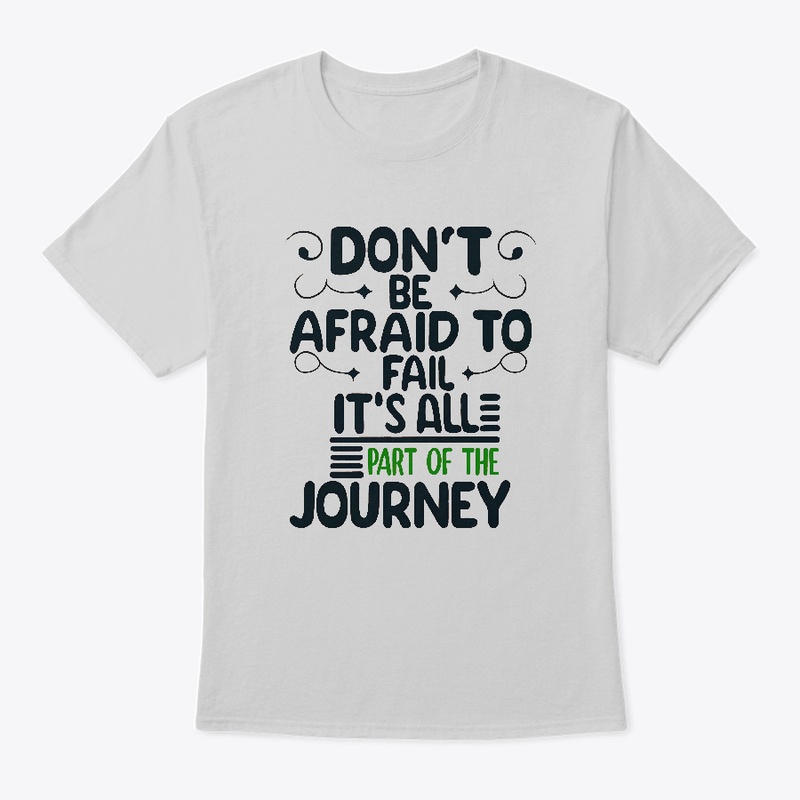 Don't be afraid to fail T-shirt
