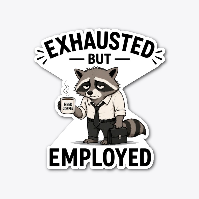 Exhausted But Employed