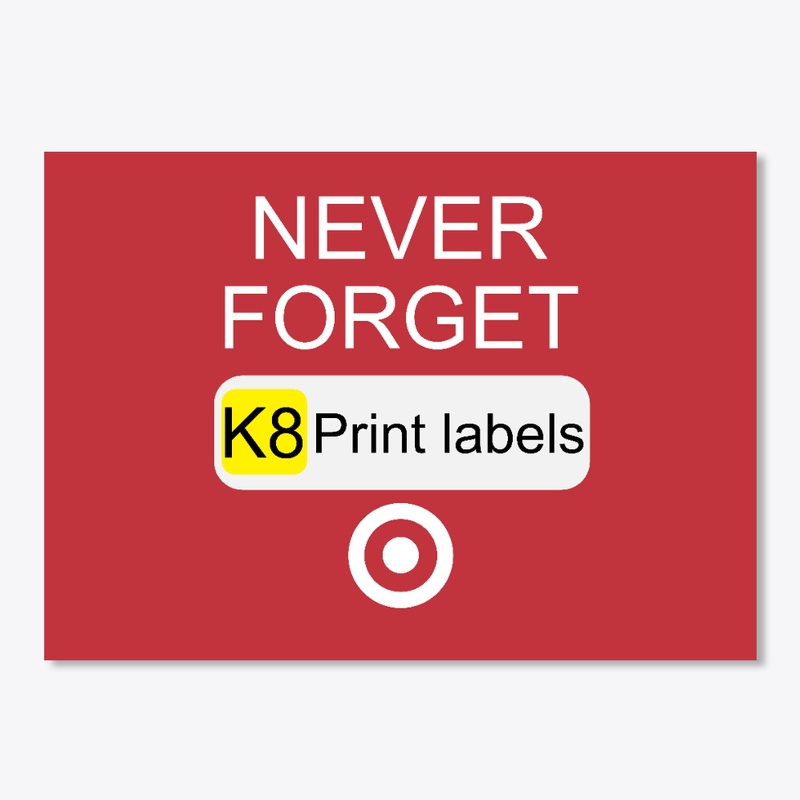 Never Forget K8 Print Labels
