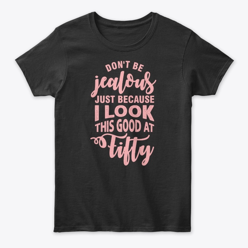 Don't jealous 50 Year Old Gift