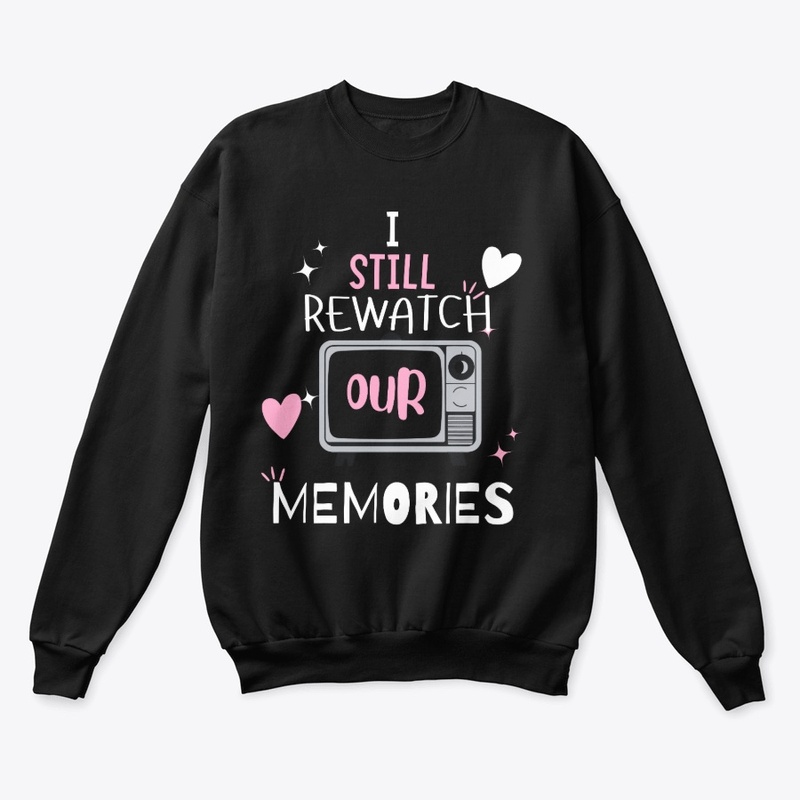 I still watch our memories