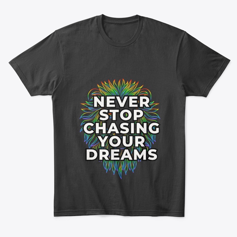 Never Stop Chasing Your Dreams