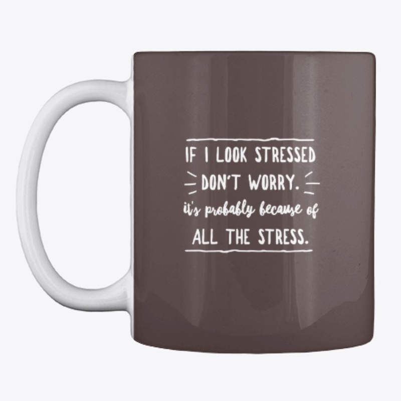 Funny If I Look Stressed Don't Worry