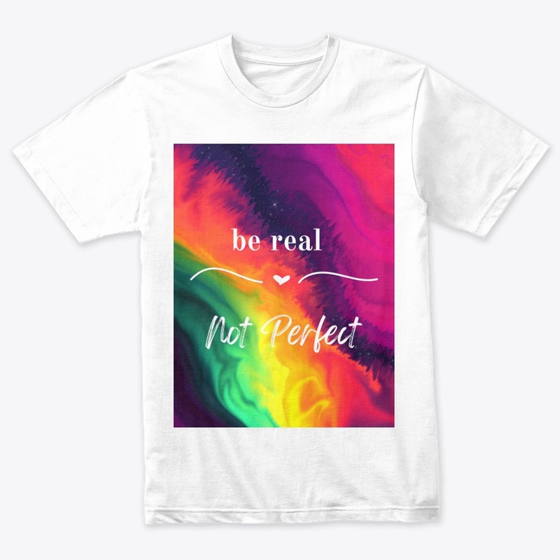 be real Not perfect