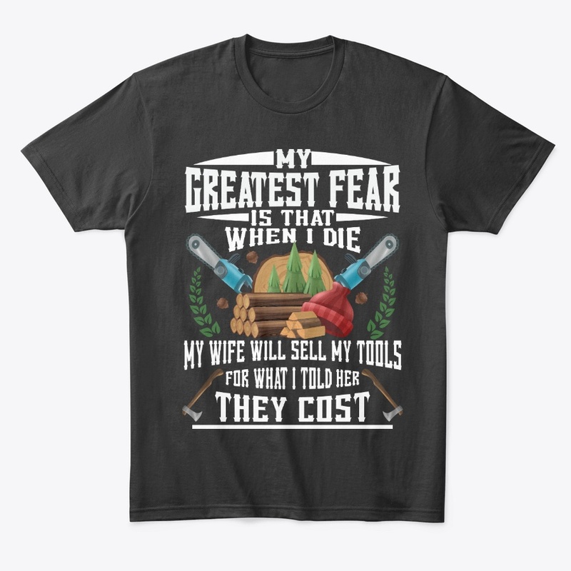 Funny Logger Gift Greatest Fear