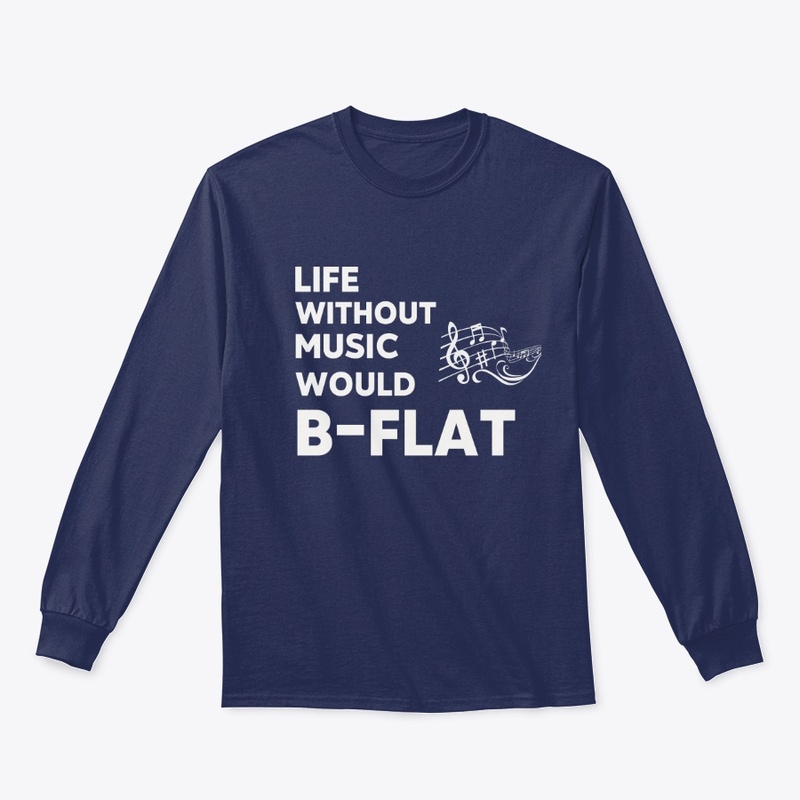Life Without Music Would B-Flat