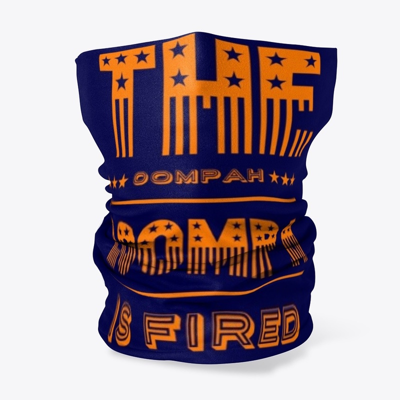 The oompah loompa is fired