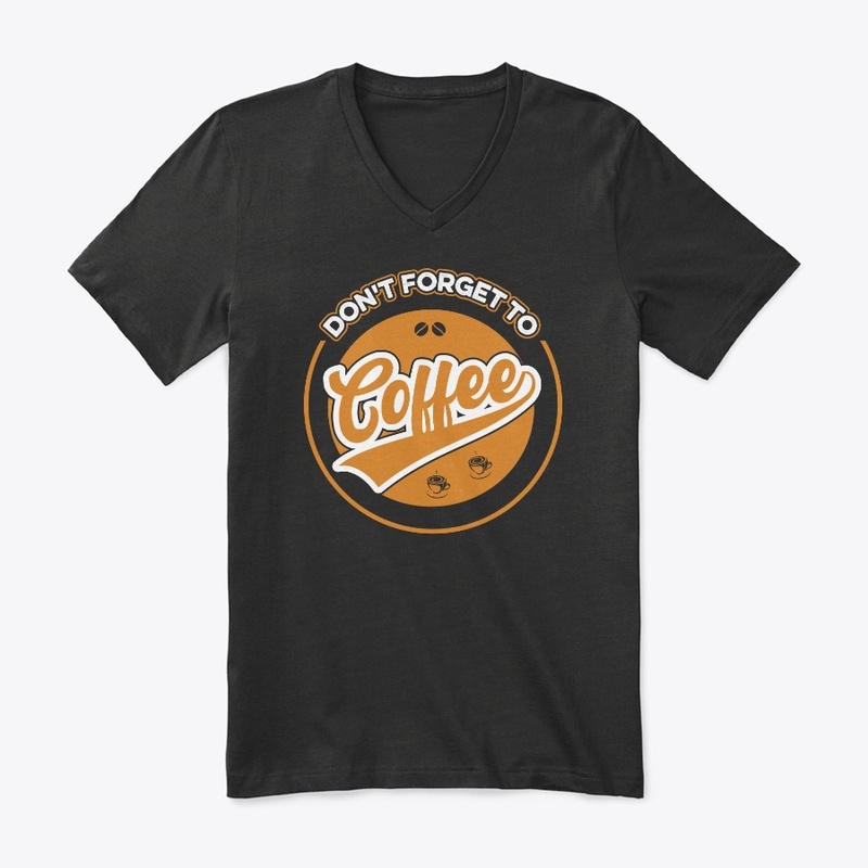 Do not Forget to Coffee T Shirt Design