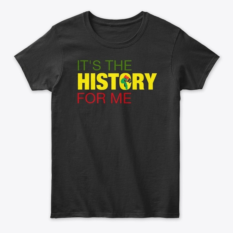 IT'S THE HISTORY FOR ME