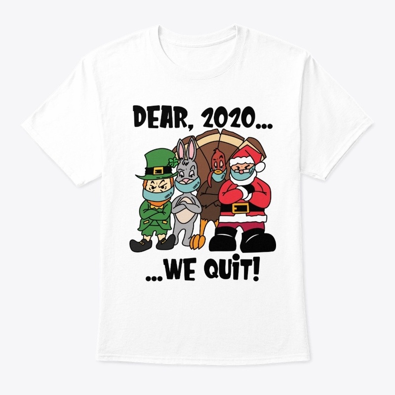 Dear, 2020...We Quit!