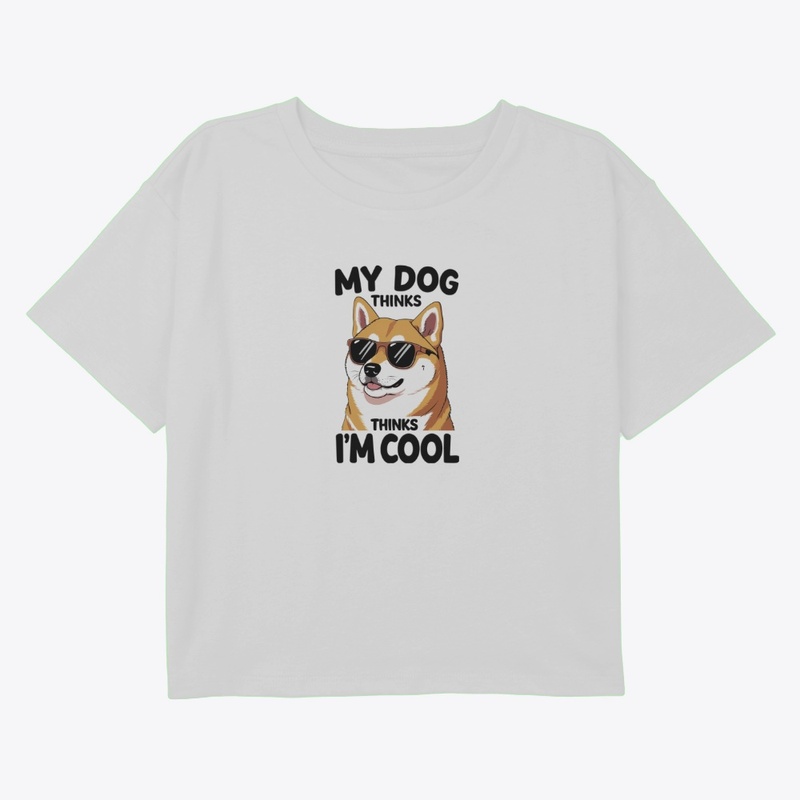 My Dog Thinks I'm Cool T-Shirt