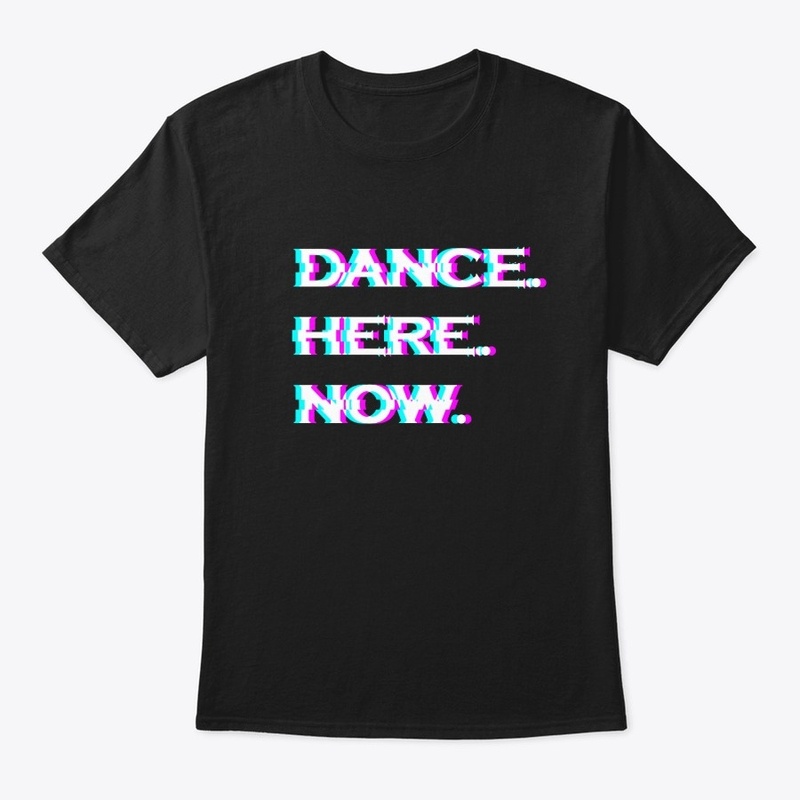 Dance Here Right Now Tees