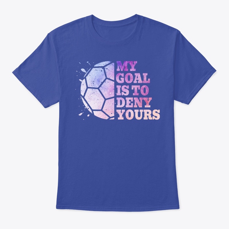 My Goal Is To Deny Yours Funny Football