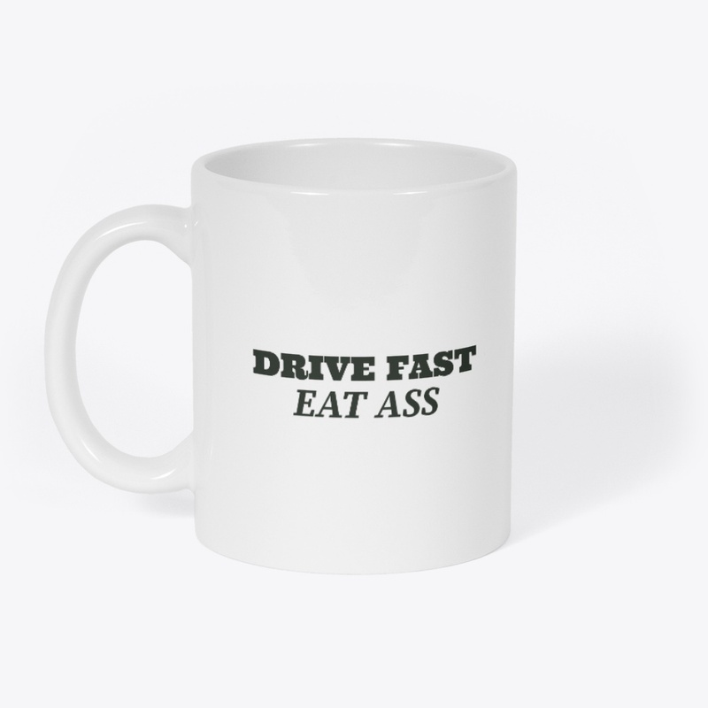DRIVE FAST EAT ASS MUG