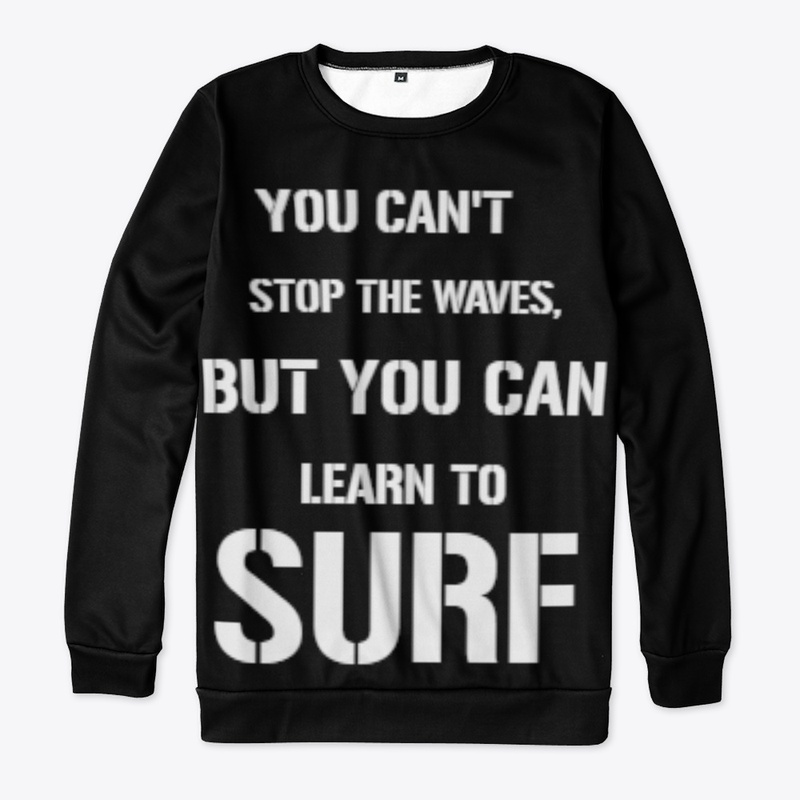 YOU CAN'T STOP THE WAVES, BUT YOU CAN..