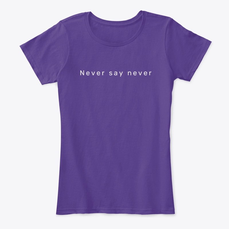 Never say never