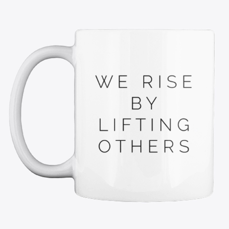 We Rise By Lifting Others Mug