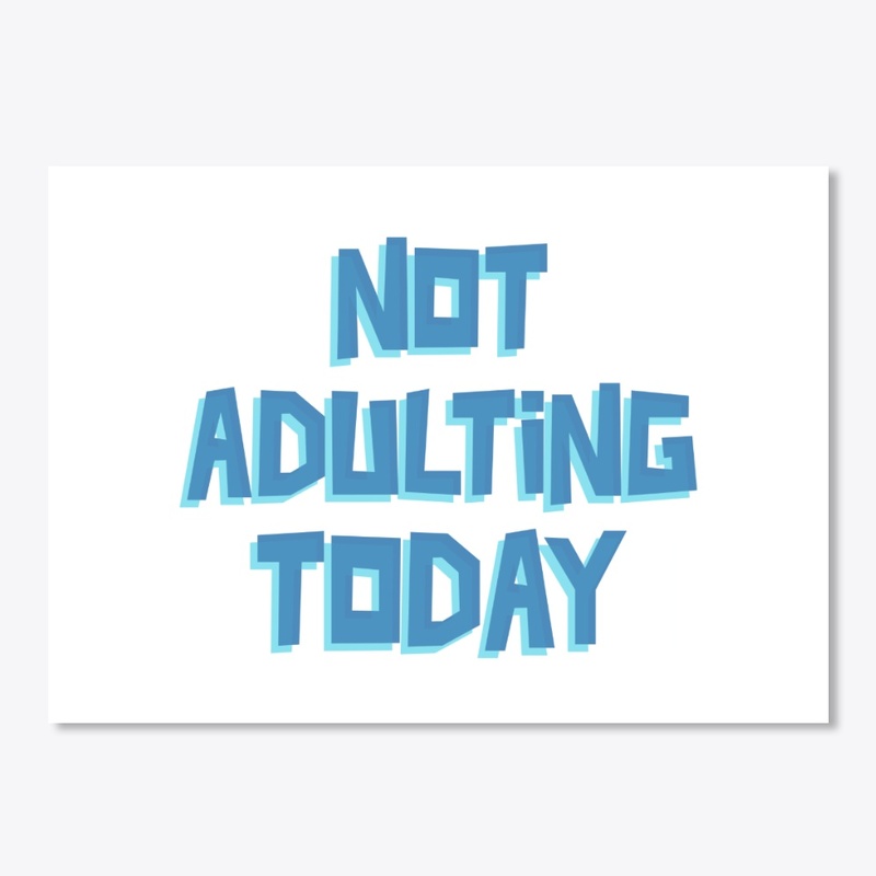 Not Adulting Today