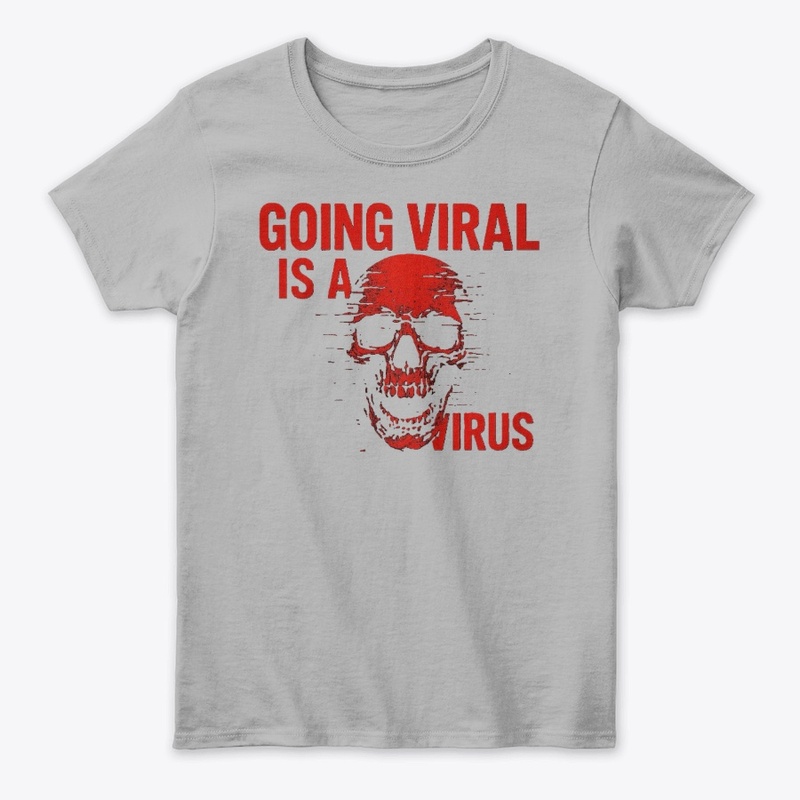 Going Viral is a Virus