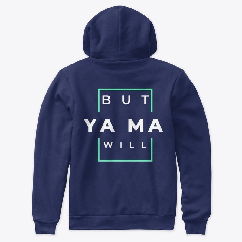 But Ya Ma Will!