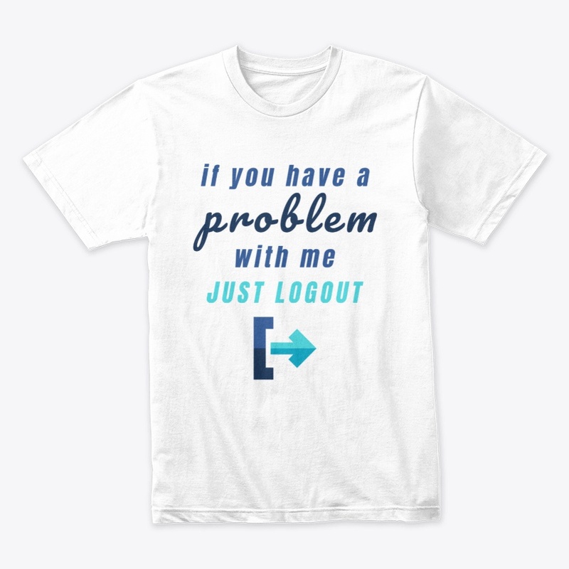 if you have a problem with me