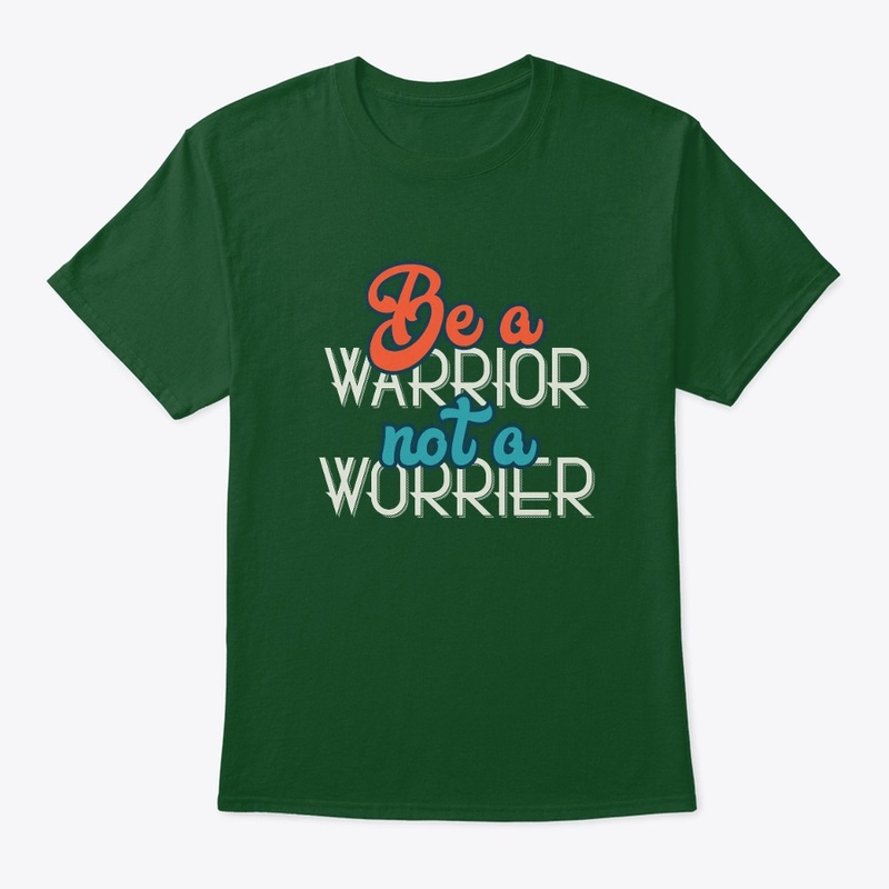 Be A Warrior Not A Worrier