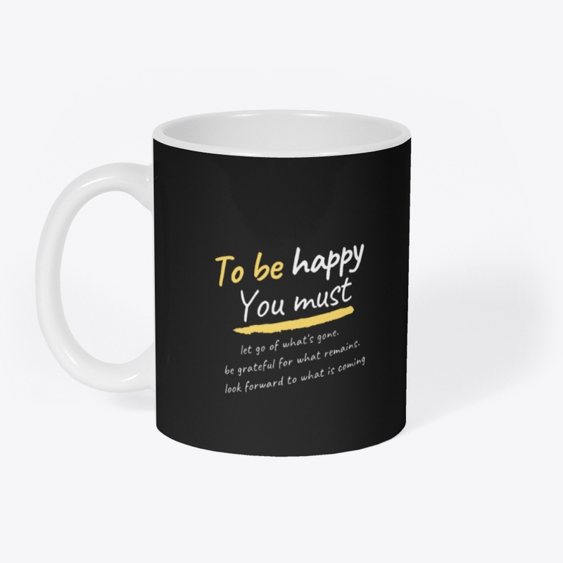 to be happy you must. Unisex T-shirt