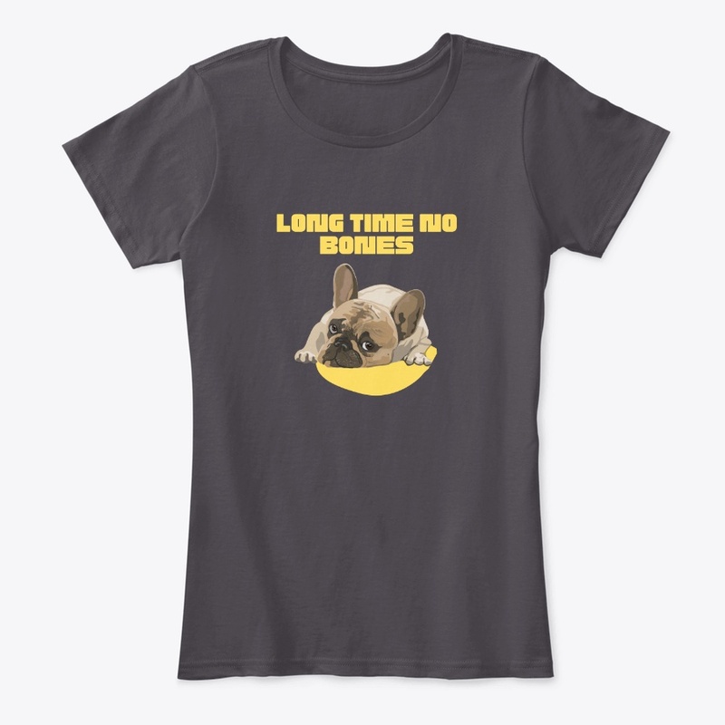 PUG DOG LONG TIME NO BONES