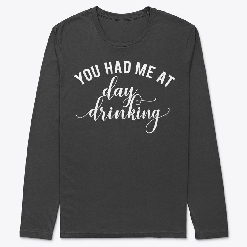 You had Me at Day Drinking T-Shirt