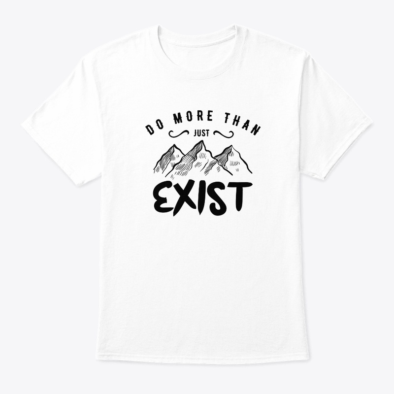 Do More Than Just Exist