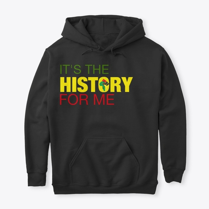IT'S THE HISTORY FOR ME