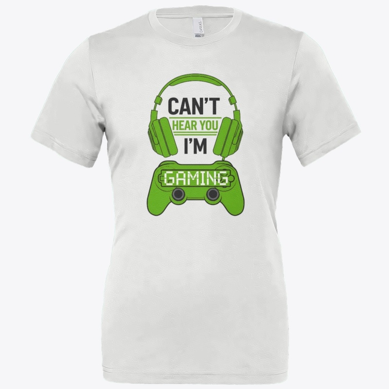 Can't Hear You, I'm Gaming T-shirt 