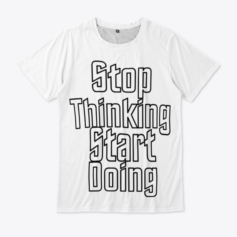 Stop Thinking Start Doing