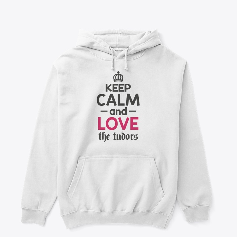 Keep Calm and Love the Tudors