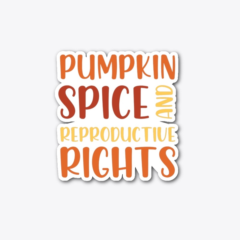 Pumpkin Spice And Reproductive Rights