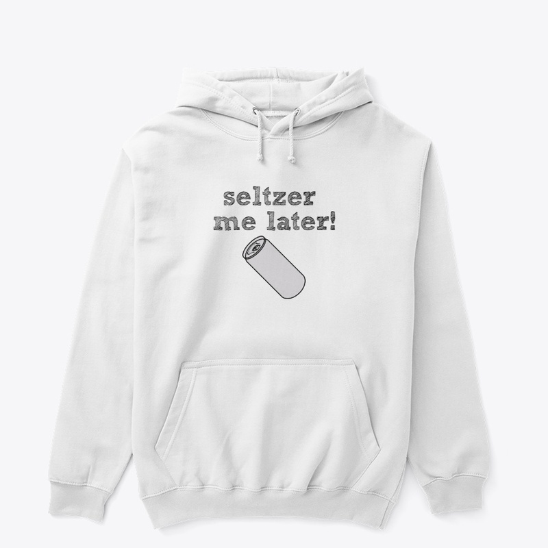 Seltzer Me Later!
