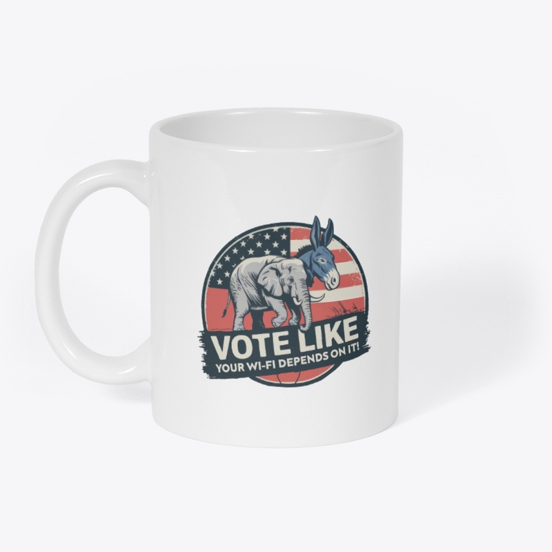 VOTE like your wi-fi depends on it