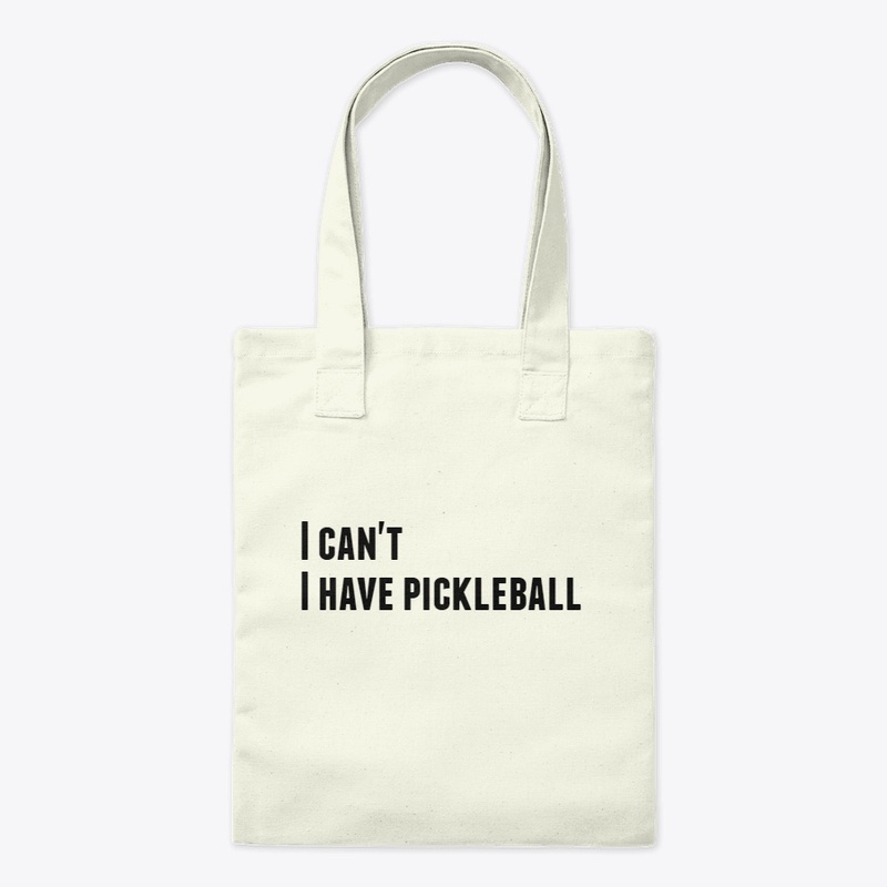 I can't I have pickleball, bags 