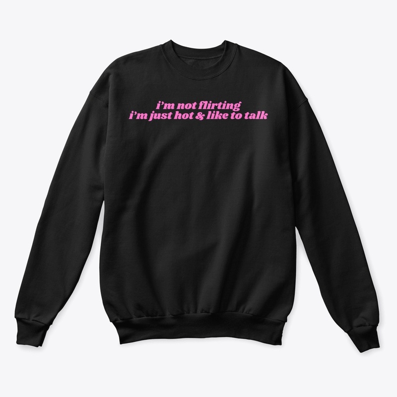 i'm just hot and like to talk