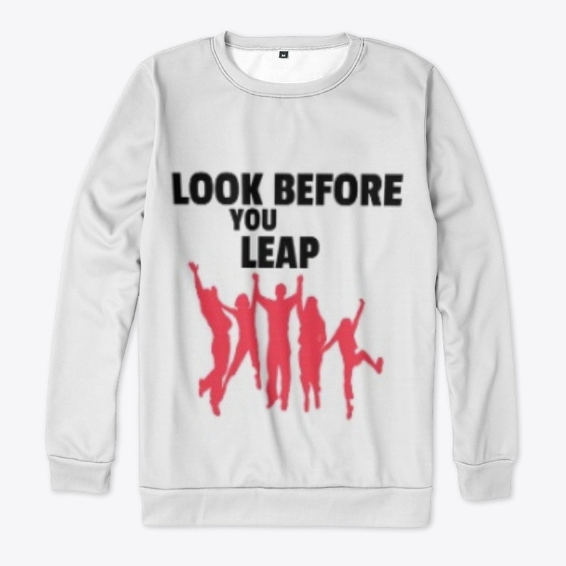 LOOK BEFORE YOU LEAP