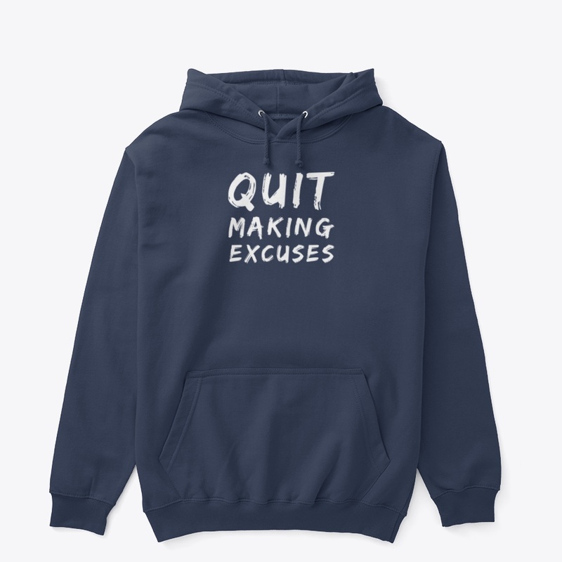 Quit making excuses